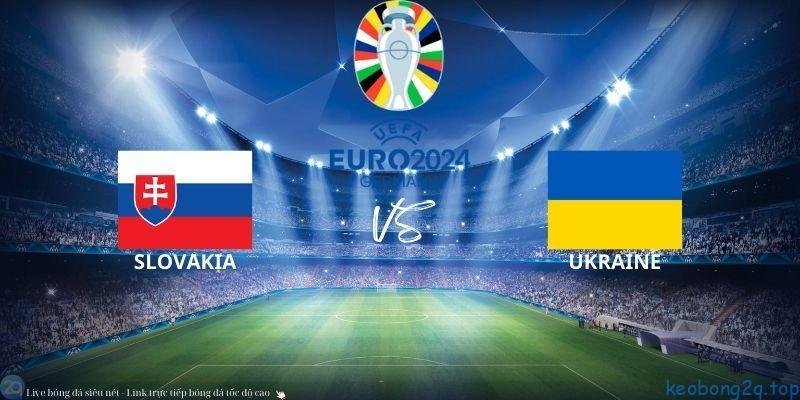 Soi Kèo Bóng Đá Slovakia Vs Ukraine