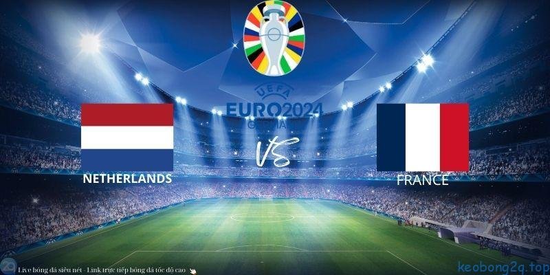 Soi Kèo Bóng Đá Hà Lan Vs Pháp