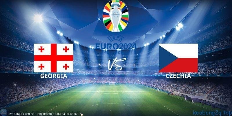 Soi Kèo Bóng Đá Georgia Vs Cộng Hòa Séc