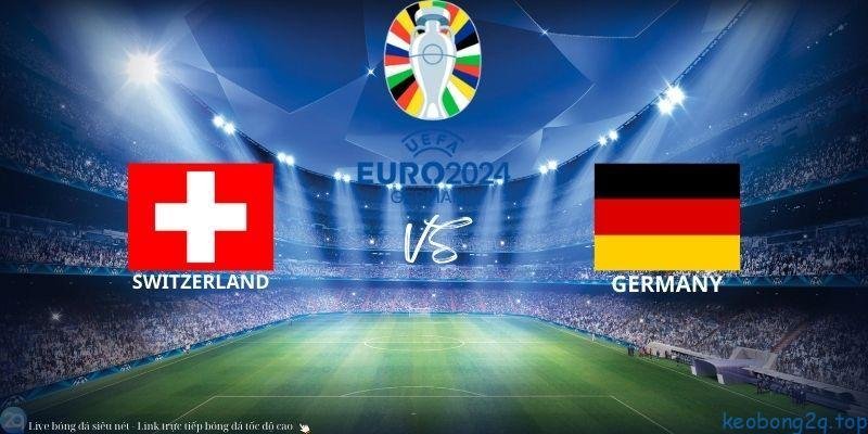 Soi Kèo Bóng Đá Thụy Sĩ vs Đức