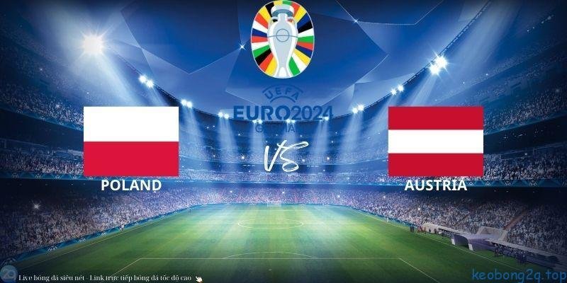 Soi Kèo Bóng Đá Ba Lan Vs Áo 23h00 ngày 21/06