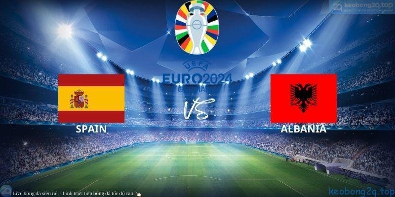 Soi kèo bóng đá Albania vs Tây Ban Nha