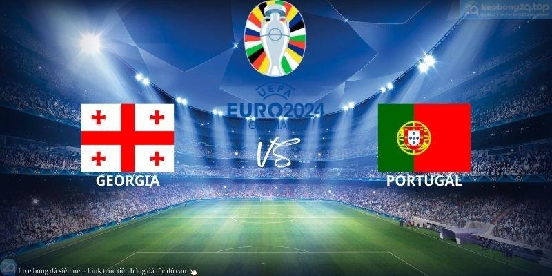 Soi kèo bóng đá Georgia vs Bồ Đào Nha