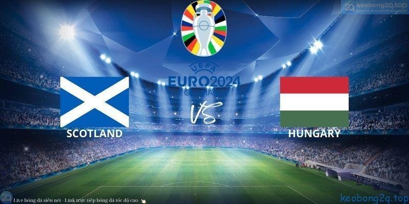 Soi Kèo Bóng Đá Scotland Vs Hungary