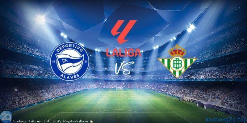 Soi kèo bóng đá Alaves vs Betis 3