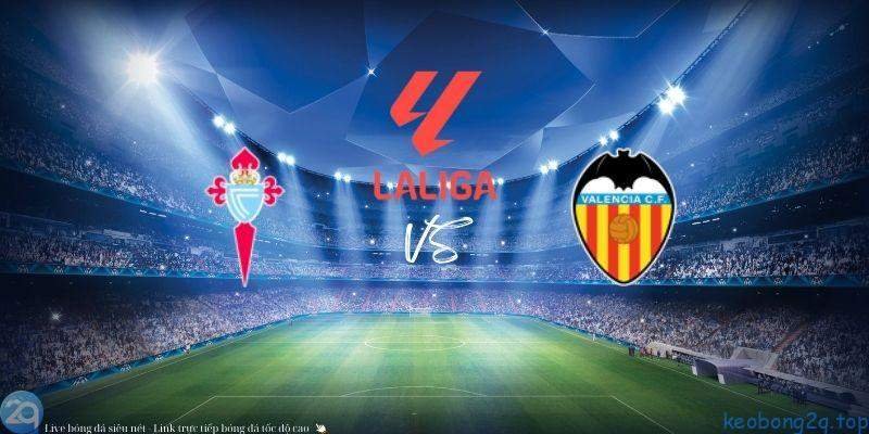 Soi kèo bóng đá Celta Vigo vs Valencia 3