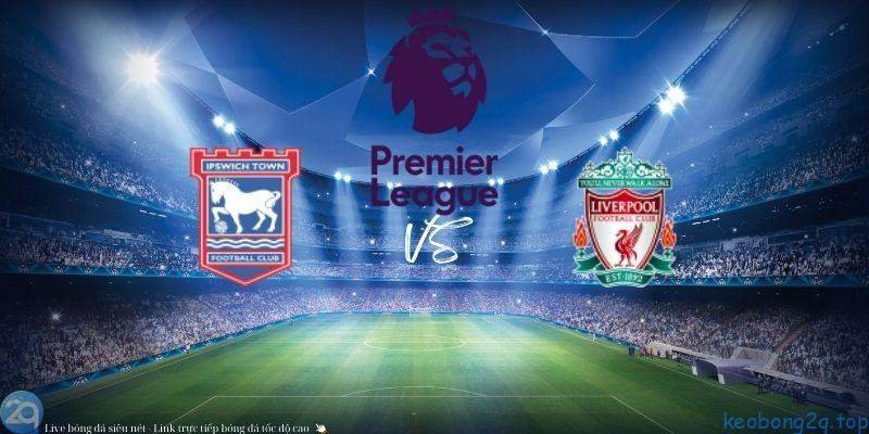 Soi kèo bóng đá Ipswich vs Liverpool 3