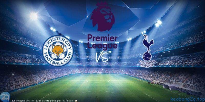 Soi kèo bóng đá Leicester vs Tottenham 3
