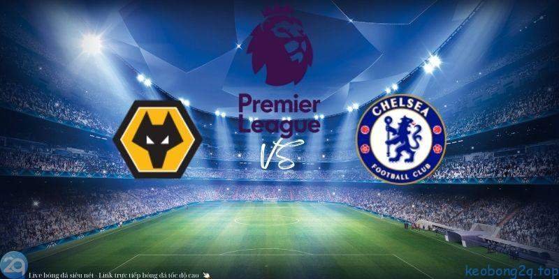 Soi kèo bóng đá Wolves vs Chelsea 3